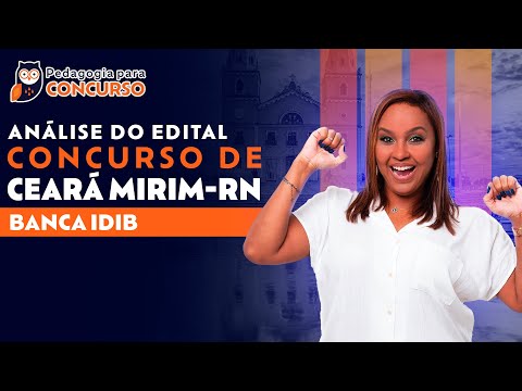 Análise do Edital: Concurso Ceará-Mirim RN - Banca IDIB | Pedagogia para Concurso