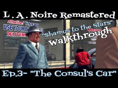 L.A. Noire Remastered - Shamus to the Stars Walkthrough - Episode 3 - The Consul's Car
