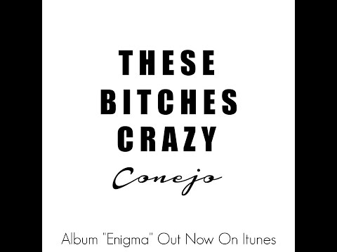 CONEJO ~ THESE BITCHES CRAZY ~ ALBUM ENIGMA ~ OUT NOW ON ITUNES