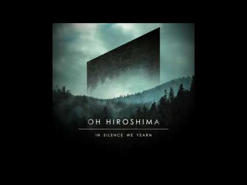 Oh Hiroshima - In Silence We Yearn (Full album, 2013)