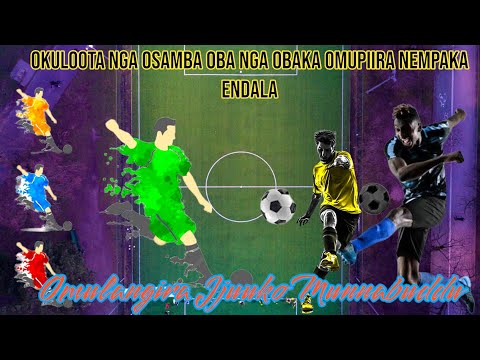 Okuloota nga osamba oba nga obaka omupiira nempaka endala - Omulangira Jjuuko Munabuddu