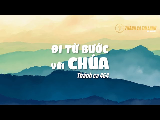 THÁNH CA 464 | ĐI TỪ BƯỚC VỚI CHÚA | KARAOKE THÁNH CA TIN LÀNH