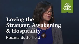 Rosaria Butterfield: Loving the Stranger: Awakening & Hospitality