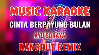 Download lagu CINTA BERPAYUNG BULAN ~ KARAOKE DANGDUT REMIX ~ AYU SORAYA mp3