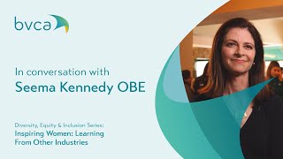 In conversation with Seema Kennedy OBE | BVCA Inspiring Women Series