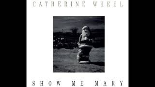 Catherine Wheel - Show Me Mary (1993)
