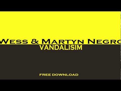 Wess & Martyn Negro - Vandalism (Original Mix)