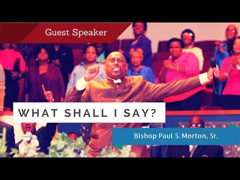 What shall I Say? - Bishop Paul S Morton (Full Sermon)