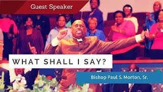 What shall I Say? - Bishop Paul S Morton (Full Sermon)