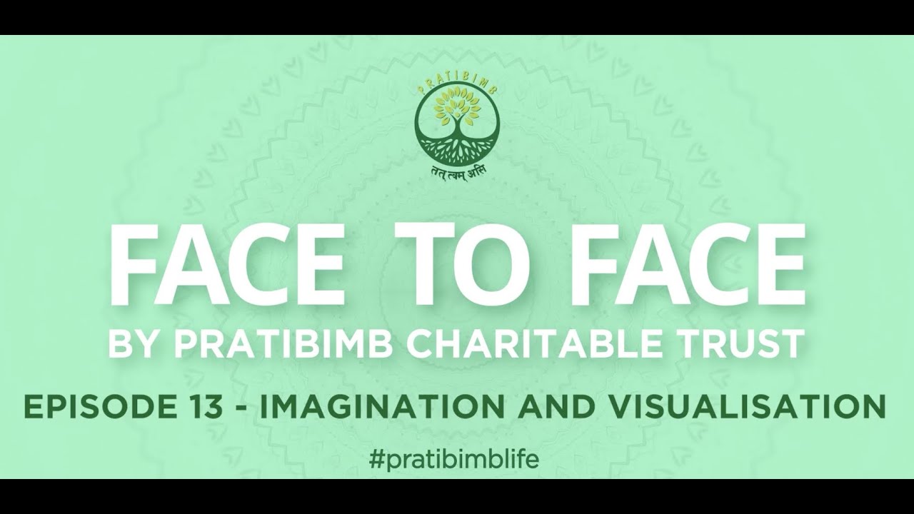 Episode 13 - Imagination and Visualisation - Face to Face by Pratibimb Charitable Trust