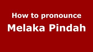 How to pronounce Melaka Pindah