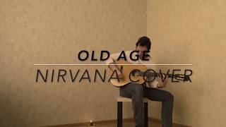 Nirvana - Old Age /Demo Ver (Acoustic Guitar Cover)