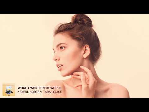Nexeri, HORT3N – What A Wonderful World (ft. Tara Louise)