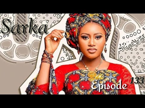 Sarka Episode 133 Latest Hausa Novels May 23/2022