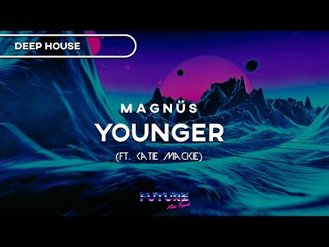 MAGNÜS - Younger (ft. Katie Mackie)