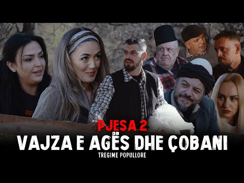 Tregime Popullore - Vajza e Agës dhe Çobani (PJESA 2)