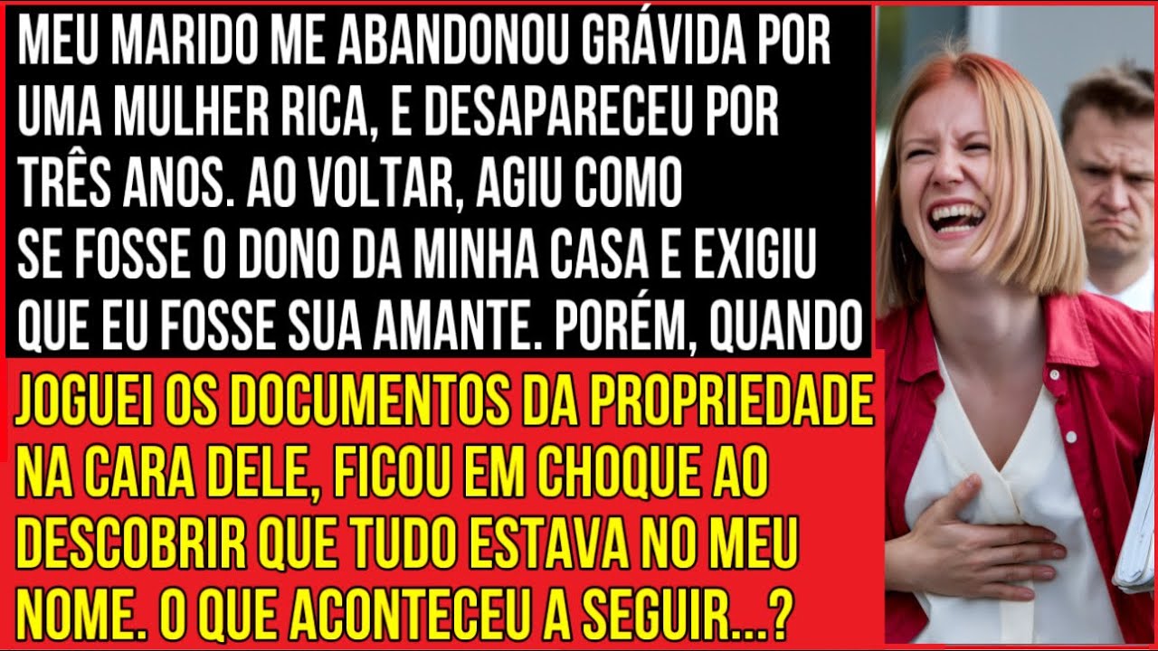 Meu marido me abandonou grávida por uma mulher rica, e desapareceu por três anos. Ao voltar...