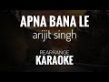 Apna Bana Le Karaoke | Arijit Singh | Unplugged Karaoke