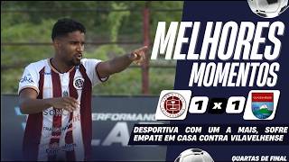 DESPORTIVA 1 X 1 VILAVELHENSE | MELHORES MOMENTOS | QUARTAS DE FINAL | CAMPEONATO CAPIXABA 2026