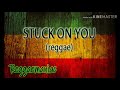 STUCK ON YOU (reggae)