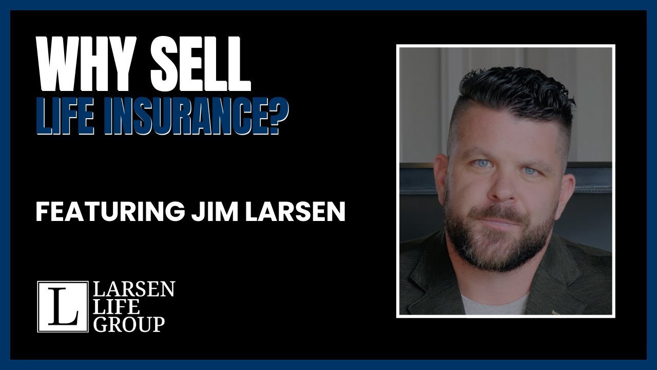 Why You Should Sell Life Insurance: Jim Larsen