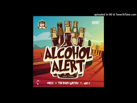 Alcohol Alert - Willz x The Bwoy Golden  Ft. May C