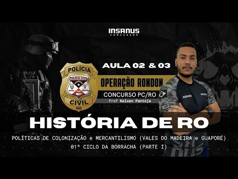 HISTÓRIA DE RONDÔNIA - AULA 02 & a AULA 03 - Insanus Concursos - Polícia Civil/Rondônia