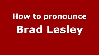 How to pronounce Brad Lesley