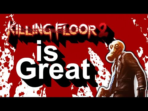 Why Killing Floor 2 is So Great