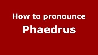 How to pronounce Phaedrus