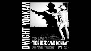 Dwight Yoakam - Then Here Came Monday [Official HD Audio]