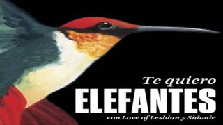 Te Quiero - Elefantes Ft. Love of Lesbian y Sidonie