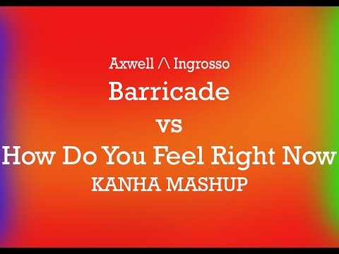Axwell /\ Ingrosso - Barricade vs How Do You Feel Right Now (Kanha Mashup)