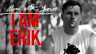 I Am Erik  - Alone With You [MUSIC VIDEO]