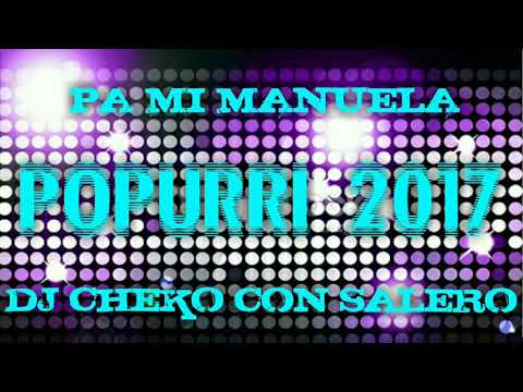 FLAMENCO SALSERO 2017 (POPURRI) PA MI MANUELA REMIX DJ CHEKO CON SALERO