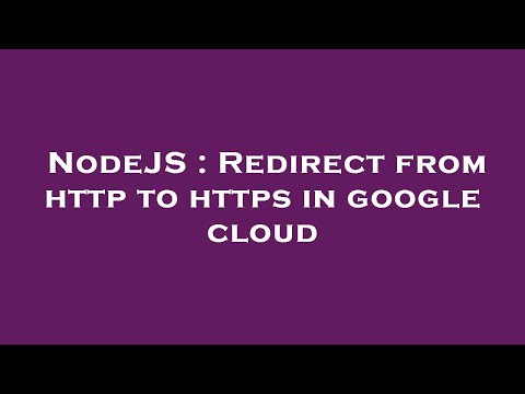 Nodejs Redirect From Http To Https In Google Cloud