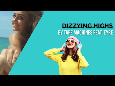 Tape Machines feat. Eyre - Dizzying Highs