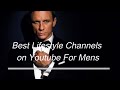 Best Lifestyle Channels On Youtube For Mens You Need To Watch Right Now
