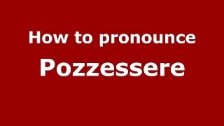 How to pronounce Pozzessere