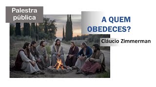 A quem obedeces? 23102024 - Cláucio Zimmerman (Palestra Espírita)