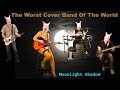 Moonlight Shadow - The Worst Cover Band Of The ...