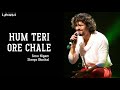 Hum Teri Ore Chale Lyrics Family Of Thakurganj Sonu Nigam Shreya Ghoshal