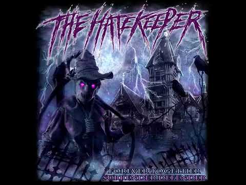 The HateKeeper -- Forever, Together, Surrender, Defender!