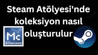 Steam Atölyesi'nde koleksiyon nasıl oluşturulur - Tam rehber
