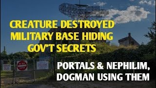 #DOGMAN, A CREATURE DESTROYED A MILITARY BASE HIDING GOV&#39;T SECRETS &amp; PORTALS W/ DOGMAN USING THEM