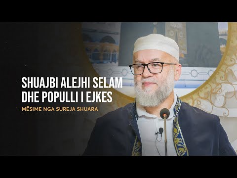 Mësime nga Sureja Shuara | 10. Shuajbi alejhi selam dhe populli i Ejkes - Ekrem Avdiu