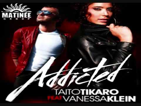 Taito Tikaro feat. Vanessa Klein - Addicted.