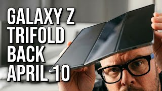 Samsung Galaxy Z TriFold is Back April 10!