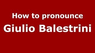 How to pronounce Giulio Balestrini