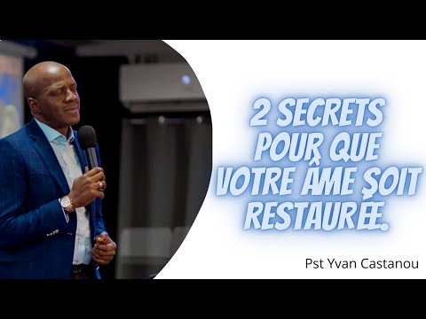 2 secrets pour que votre âme soit restaurée.  Pasteur Yvan Castanou